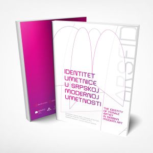 ZBORNIK RADOVA „IDENTITET UMETNICE U SRPSKOJ MODERNOJ UMETNOSTI„ / ARSFID